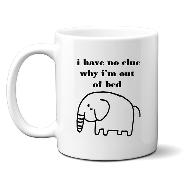 I Have No Clue Why I'm Out Of Bed, Funny Elephant Customised Birthday, Christmas Gift, Personalised Work Mug