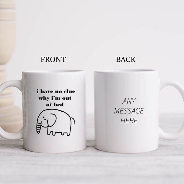 I Have No Clue Why I'm Out Of Bed, Funny Elephant Customised Birthday, Christmas Gift, Personalised Work Mug