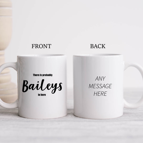 There is Probably Baileys in Here, Funny Drinking Joke, Birthday Gift, Personalised Mug