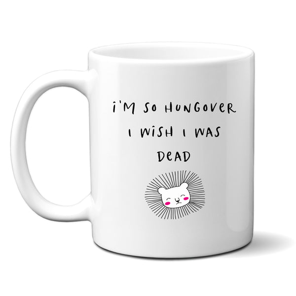 I'm So Hungover I Wish I Was Dead, Funny Gift for Friend, Colleague, Personalised Mug