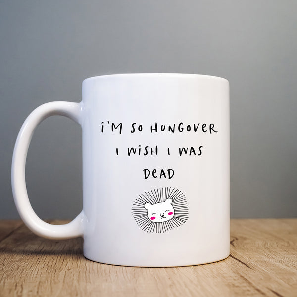 I'm So Hungover I Wish I Was Dead, Funny Gift for Friend, Colleague, Personalised Mug