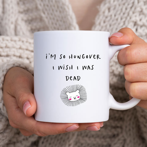 I'm So Hungover I Wish I Was Dead, Funny Gift for Friend, Colleague, Personalised Mug