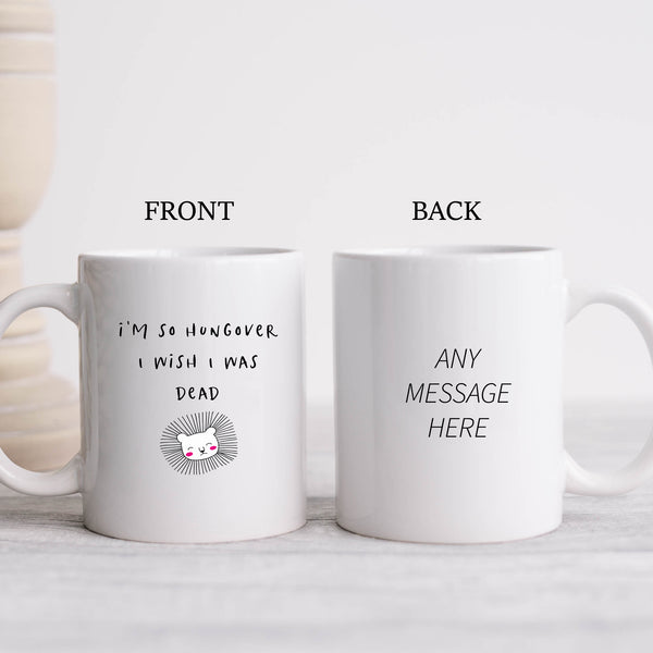 I'm So Hungover I Wish I Was Dead, Funny Gift for Friend, Colleague, Personalised Mug