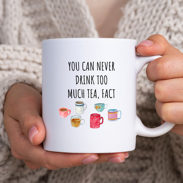 You Can Never Drink Too Much Tea Fact, Funny Gift for Mum, Dad, Colleague, Personalised Mug