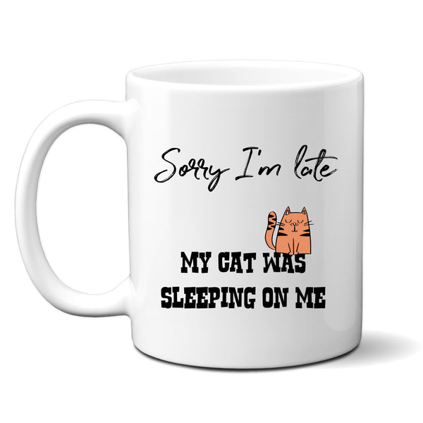 Sorry I'm Late My Cat Was Sleeping on Me Mug, Funny Personalised Cup for Him or Her