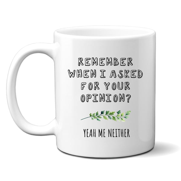 Remember When I Asked For Your Opinion, Funny Office Gift, Personalised Mug