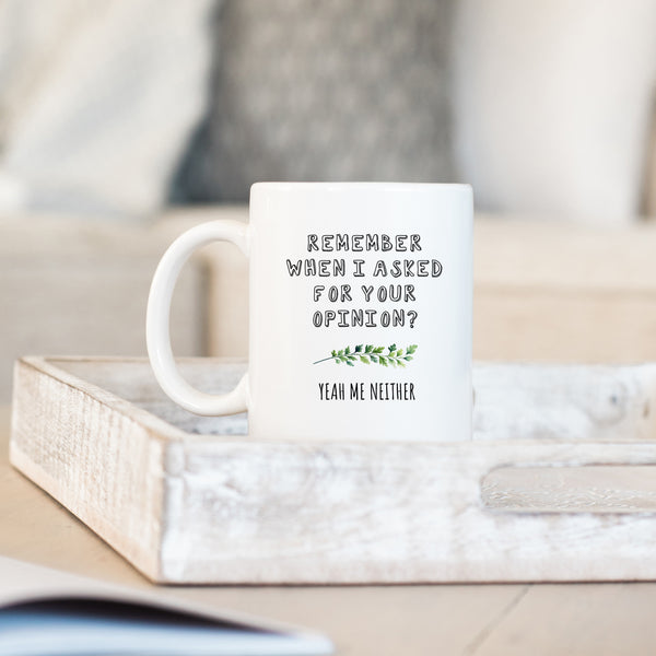 Remember When I Asked For Your Opinion, Funny Office Gift, Personalised Mug