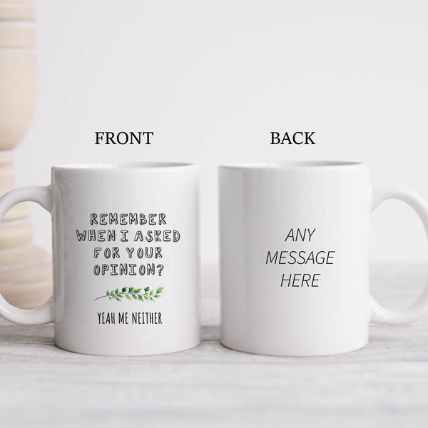 Remember When I Asked For Your Opinion, Funny Office Gift, Personalised Mug