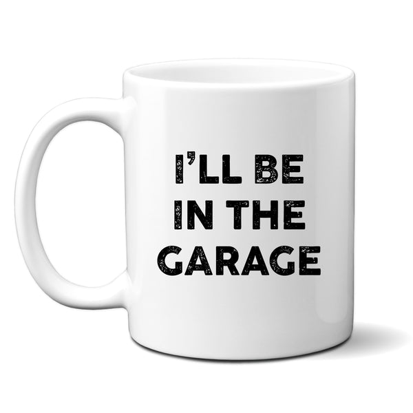 I'll Be In The Garage, Funny Gift, Personalised Mug