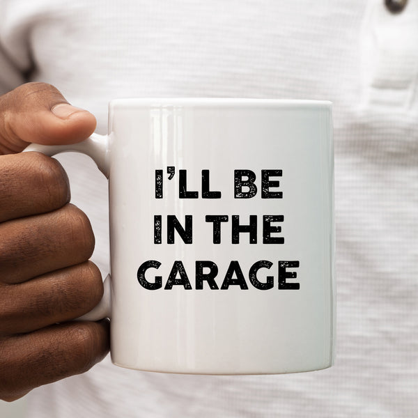 I'll Be In The Garage, Funny Gift, Personalised Mug