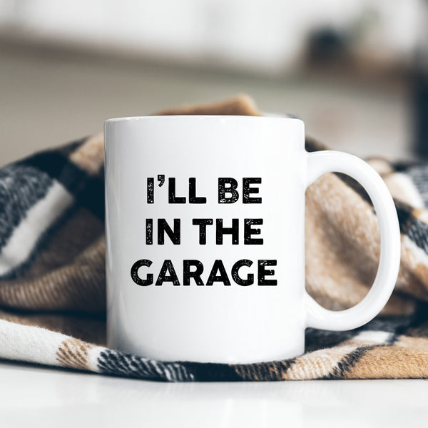 I'll Be In The Garage, Funny Gift, Personalised Mug