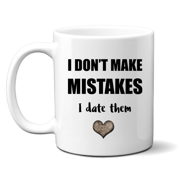 I Don't Make Mistakes I Date Them, Funny Birthday Gift, Personalised Joke Mug