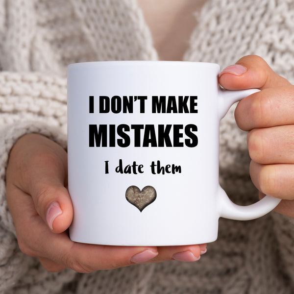 I Don't Make Mistakes I Date Them, Funny Birthday Gift, Personalised Joke Mug