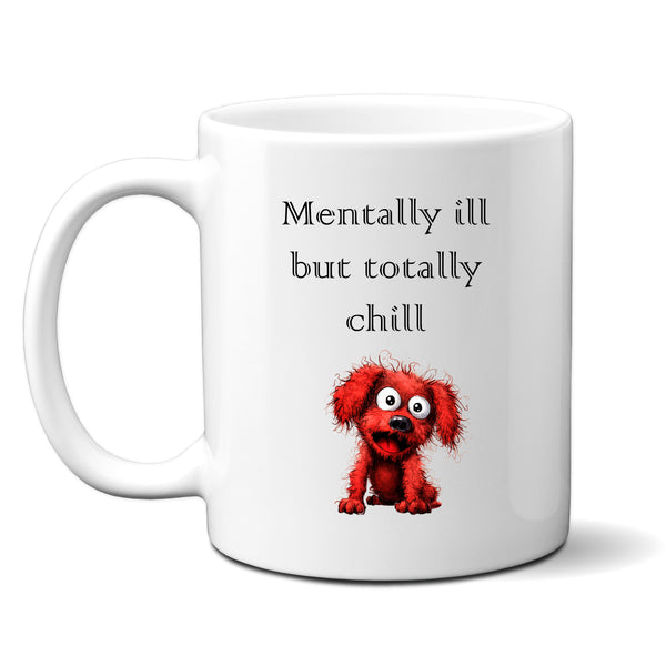 Mentally Ill But Totally Chill, Funny Gift, Personalised Mug