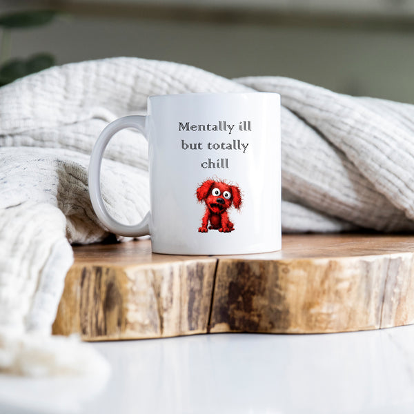 Mentally Ill But Totally Chill, Funny Gift, Personalised Mug