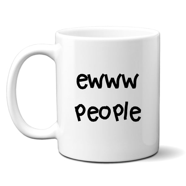 Ewww People, Funny Antisocial Customised Birthday Gift for Friend or Colleague, Personalised Mug