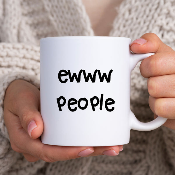 Ewww People, Funny Antisocial Customised Birthday Gift for Friend or Colleague, Personalised Mug