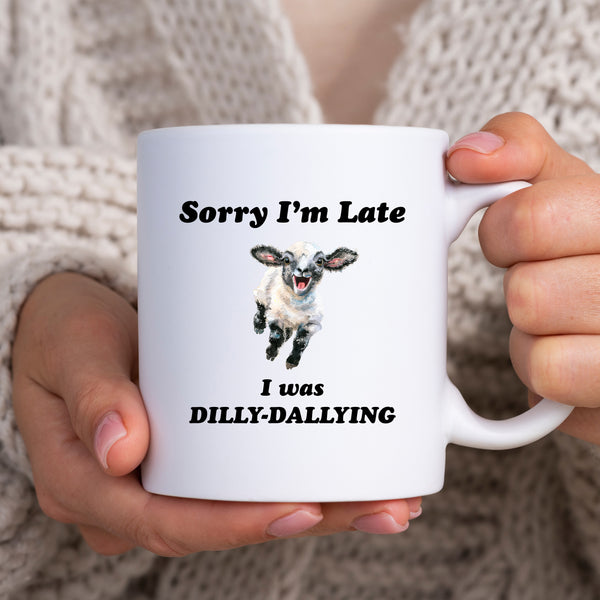 Sorry I'm Late I Was Dilly-Dallying, Funny Gift, Personalised Mug