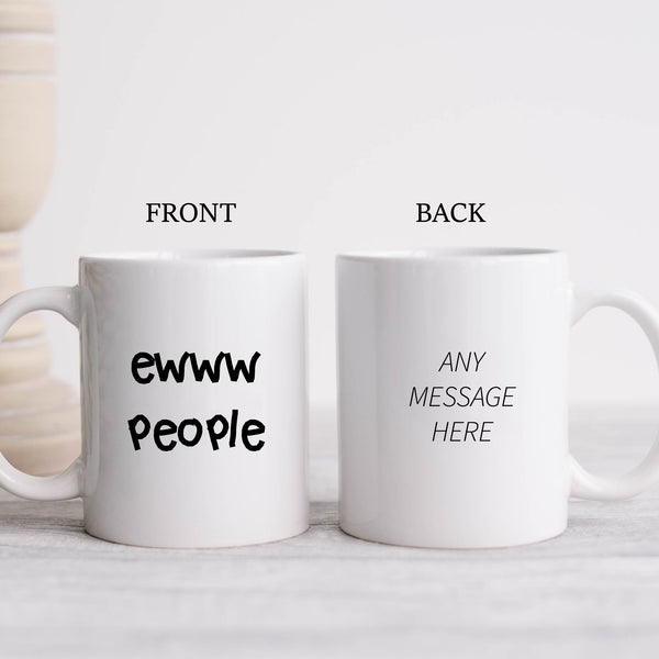 Ewww People, Funny Antisocial Customised Birthday Gift for Friend or Colleague, Personalised Mug