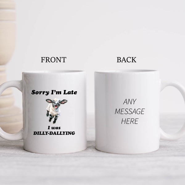 Sorry I'm Late I Was Dilly-Dallying, Funny Gift, Personalised Mug