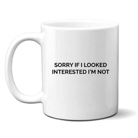 Sorry If I Looked Interested I'm Not, Funny Birthday Gift, Personalised Joke Mug