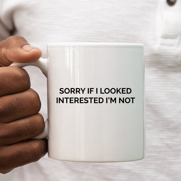 Sorry If I Looked Interested I'm Not, Funny Birthday Gift, Personalised Joke Mug