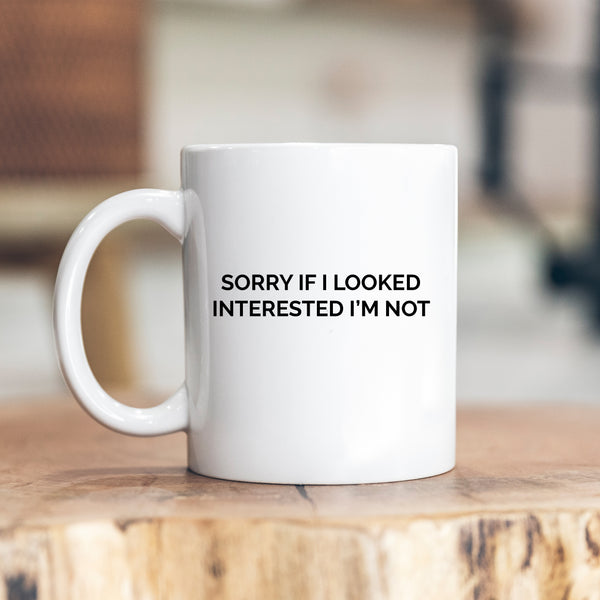 Sorry If I Looked Interested I'm Not, Funny Birthday Gift, Personalised Joke Mug