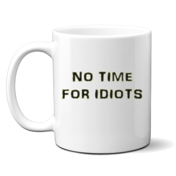 No Time For Idiots, Funny Offensive Birthday Gift, Personalised Joke Mug