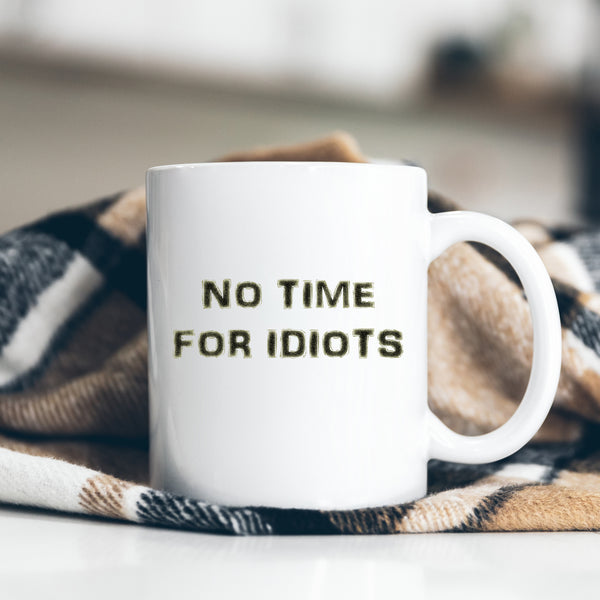 No Time For Idiots, Funny Offensive Birthday Gift, Personalised Joke Mug