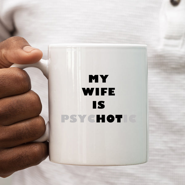 My Wife is Psychotic, Funny Gift, Personalised Mug