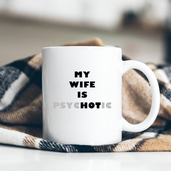 My Wife is Psychotic, Funny Gift, Personalised Mug