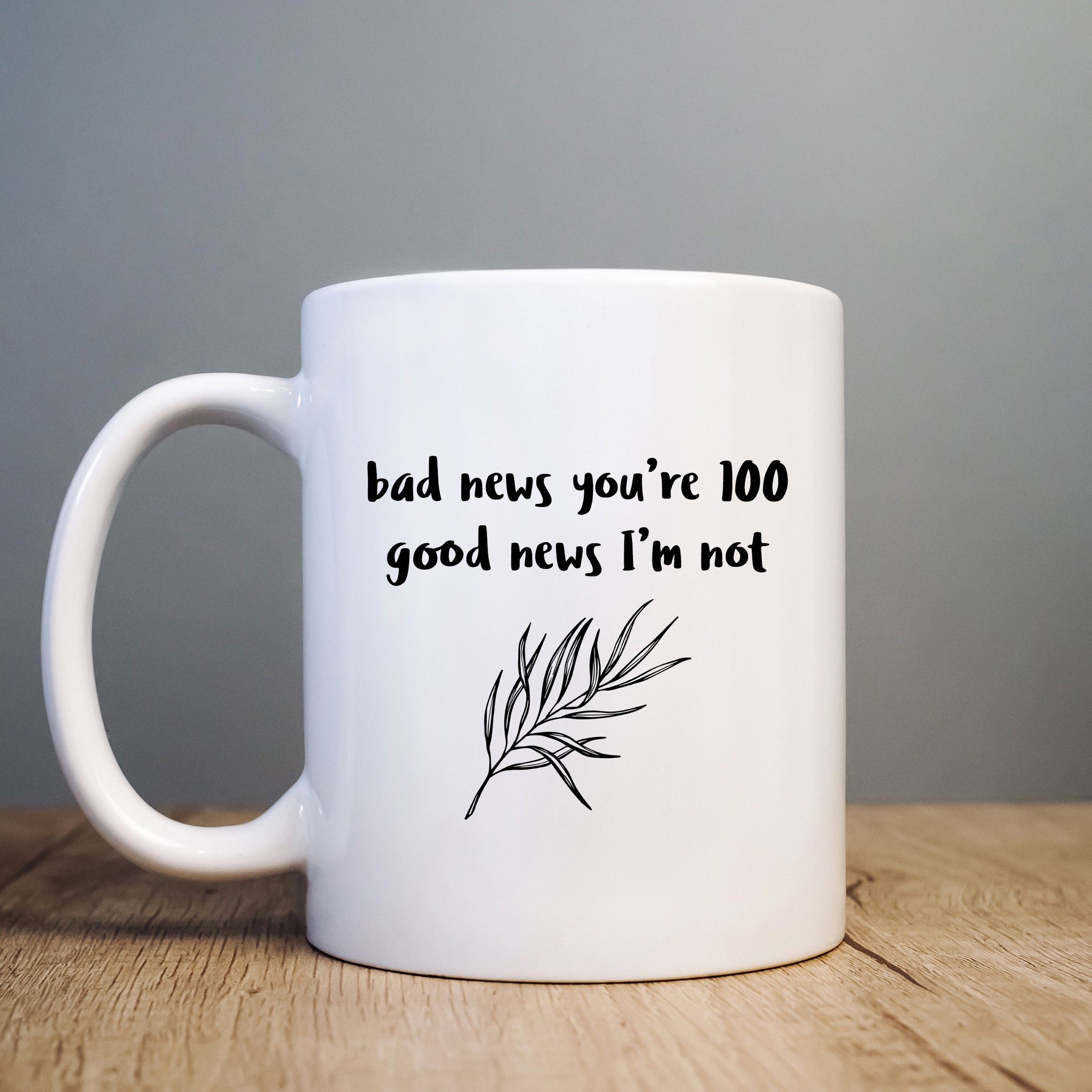 Bad News You're 100 Good News I'm Not, Funny Offensive Customised Birthday Gift, Personalised Mug