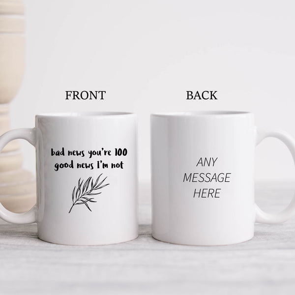 Bad News You're 100 Good News I'm Not, Funny Offensive Customised Birthday Gift, Personalised Mug