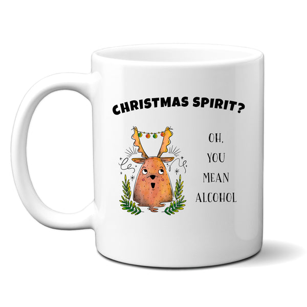 Christmas Spirit? Oh You Mean Alcohol, Fun Novelty Christmas Gift, Personalised Mug