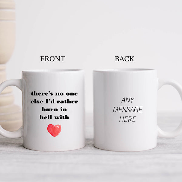 There's No One Else I'd Rather Burn in Hell With, Cute Funny Valentines Birthday Gift, Personalised Mug