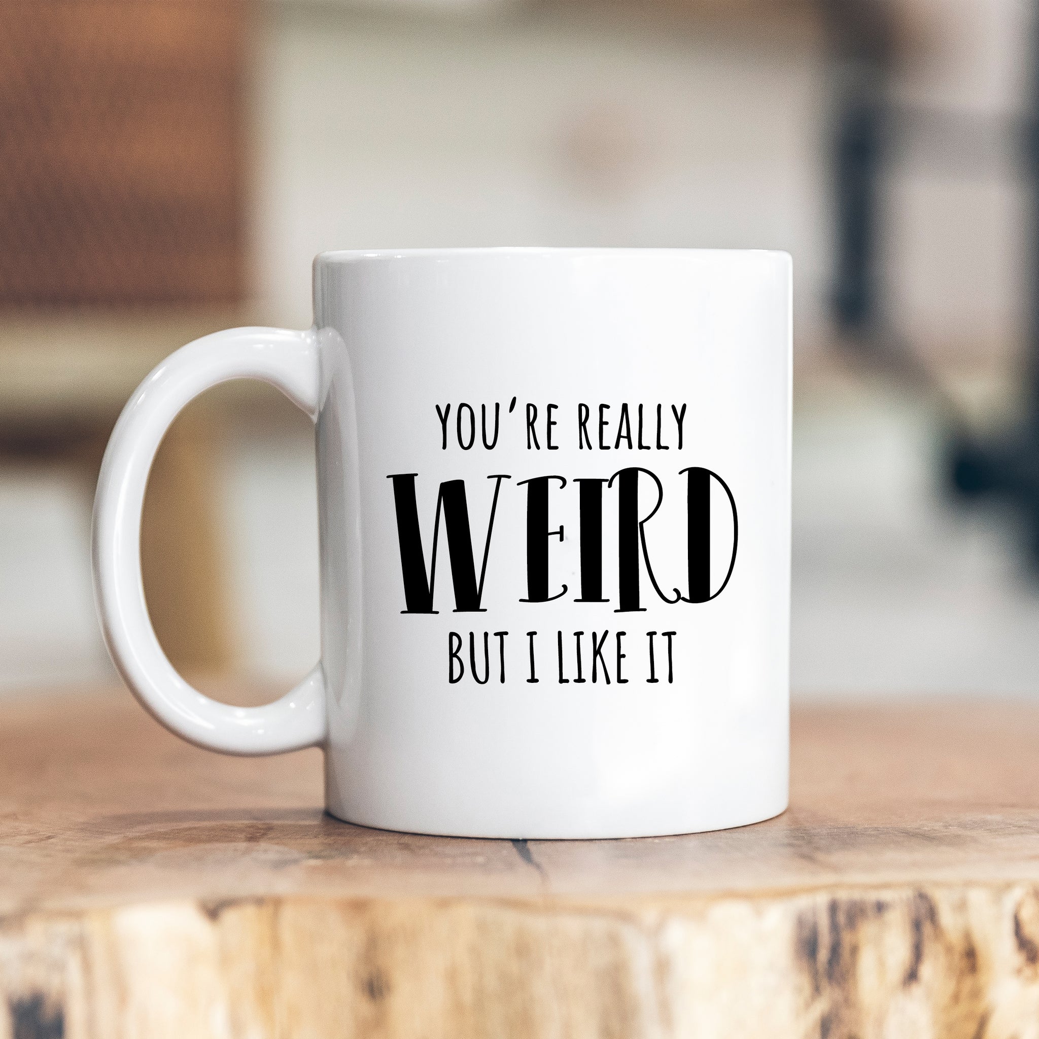 You're Really Weird But I Like It, Funny Offensive Customised Birthday Gift, Personalised Mug