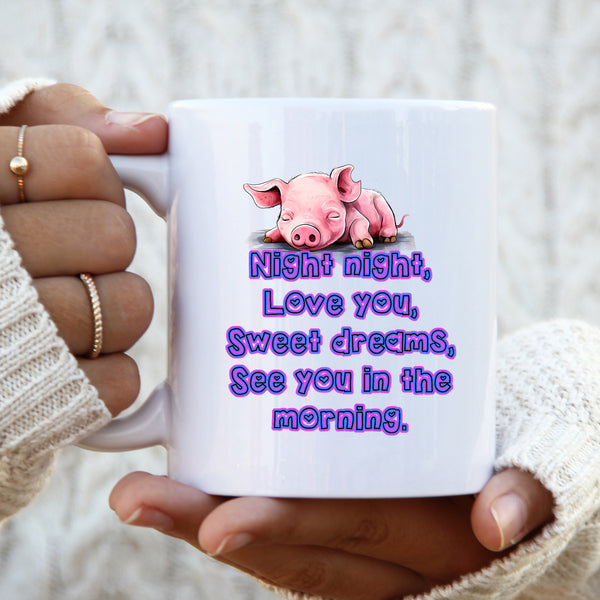 Night Night Love You Sweet Dreams See You In The Morning, Cute Personalised Pig Mug
