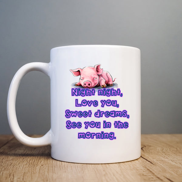 Night Night Love You Sweet Dreams See You In The Morning, Cute Personalised Pig Mug