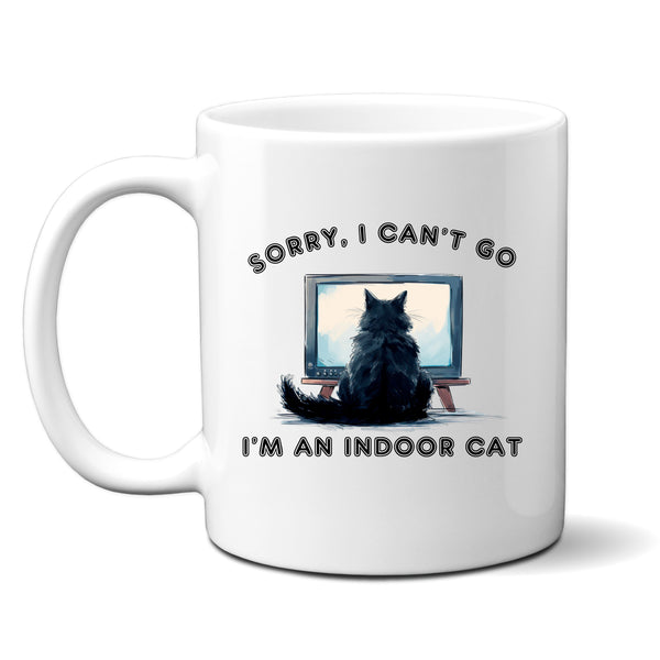 Sorry I Can't Go I'm An Indoor Cat, TV Funny Personalised Mug