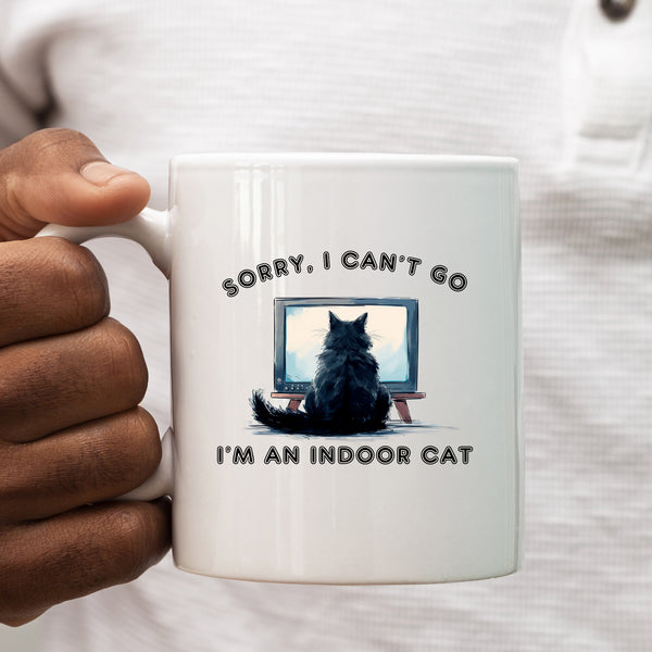 Sorry I Can't Go I'm An Indoor Cat, TV Funny Personalised Mug