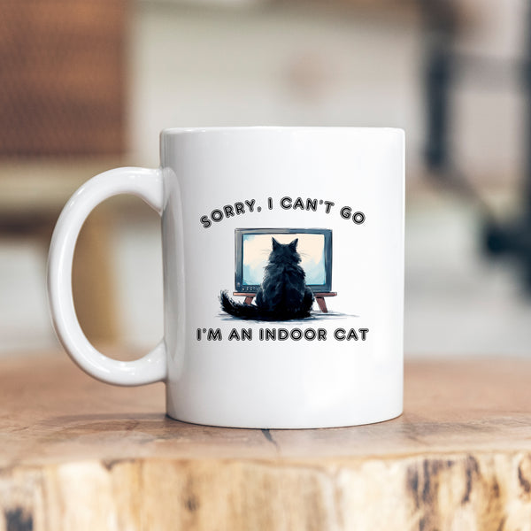 Sorry I Can't Go I'm An Indoor Cat, TV Funny Personalised Mug