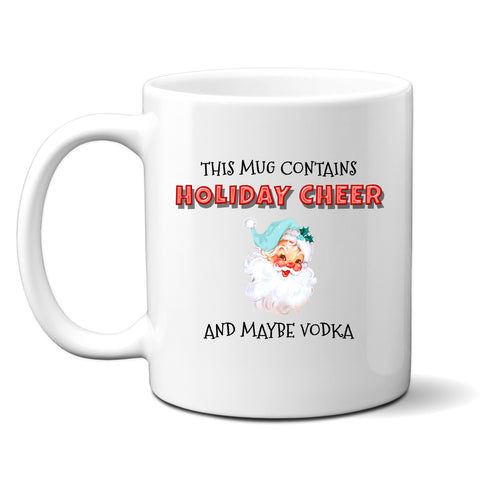 This Mug Contains Holiday Cheer and Maybe Vodka, Fun Novelty Christmas Gift, Personalised Mug