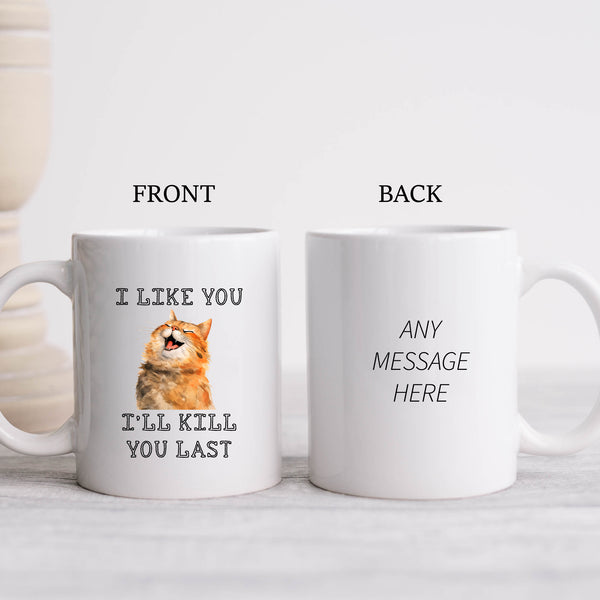 I Like You I'll KIll You Last, Funny Personalised Cat Mug