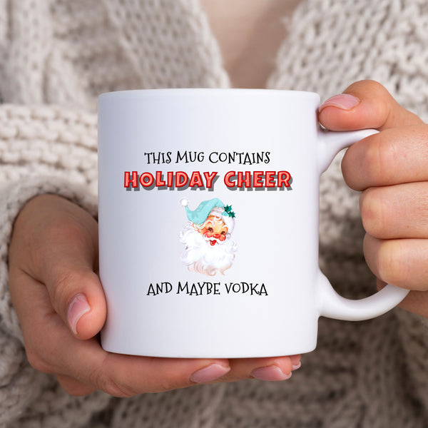 This Mug Contains Holiday Cheer and Maybe Vodka, Fun Novelty Christmas Gift, Personalised Mug