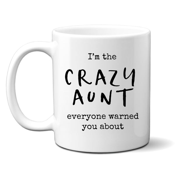 I'm The Crazy Aunt Everyone Warned You About, Funny Gift For Aunties, Personalised Mug