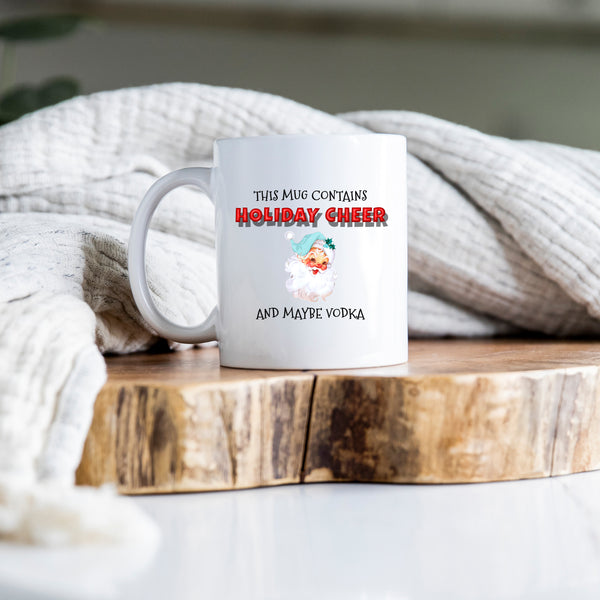This Mug Contains Holiday Cheer and Maybe Vodka, Fun Novelty Christmas Gift, Personalised Mug