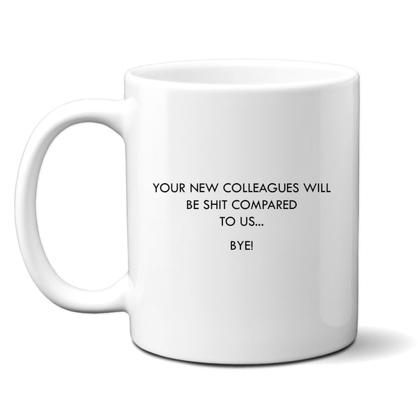 Your New Colleagues Will Be Shit Compared to Us Mug, Funny Work Gift Cup