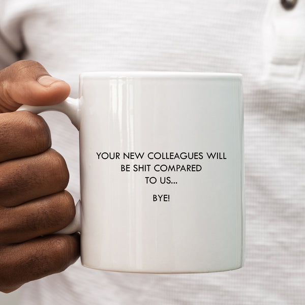 Your New Colleagues Will Be Shit Compared to Us Mug, Funny Work Gift Cup