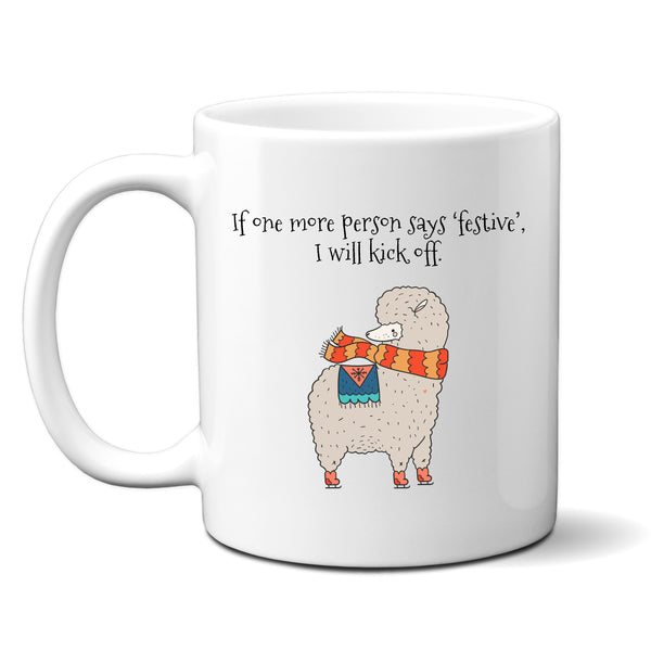 If One More Person Says Festive I Will Kick Off, Fun Novelty Christmas Gift, Personalised Mug