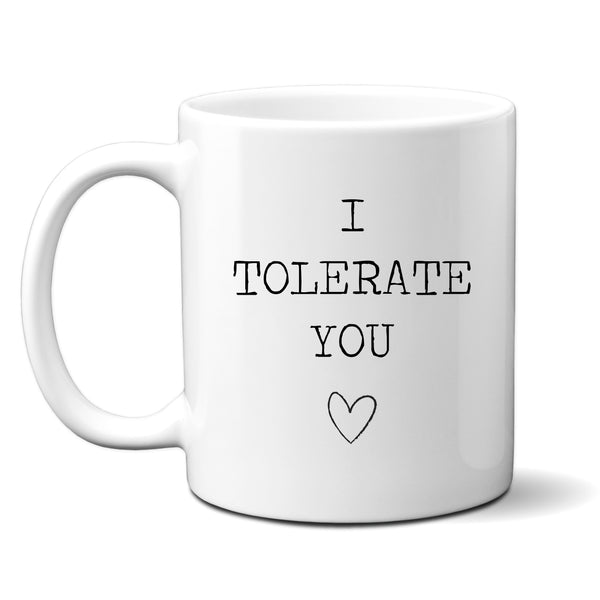I Tolerate You, Personalised Gift Mug for Him/Her 11oz